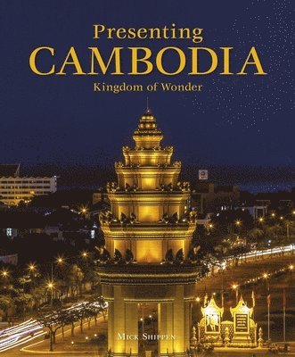 Mick Shippen - Presenting Cambodia, Inbunden