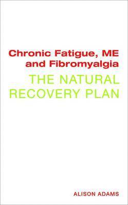 Alison Adams - Chronic Fatigue, ME and Fibromyalgia the Natural Recovery Plan, Häftad