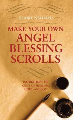 Claire Nahmad - Make Your Own Angel Blessing Scrolls, Häftad