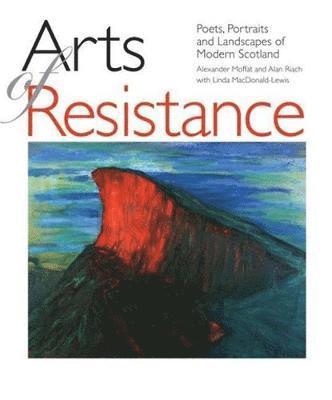 Alexander Moffat, Alan Riach - Arts of Resistance, Häftad