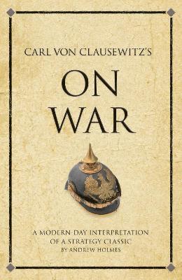 Andrew Holmes - Holmes, A: Carl Von Clausewitz's On War, Häftad