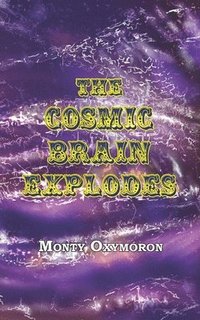 bokomslag The Cosmic Brain Explodes: (a Neo-Gnostic Treatise on 'The Eternal Truth')