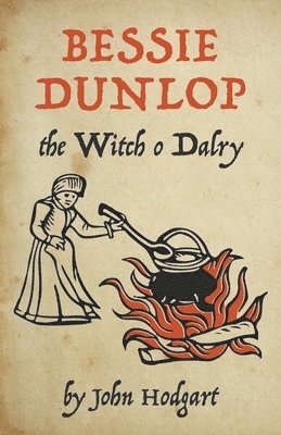 Bessie Dunlop, the Witch o Dalry 1