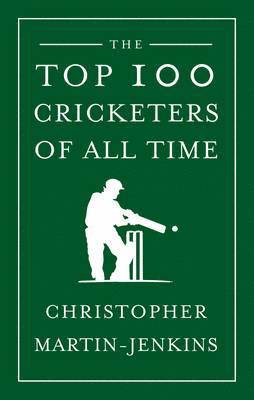 bokomslag The Top 100 Cricketers of All Time