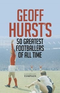 bokomslag Geoff Hurst's 50 Greatest Footballers of All Time