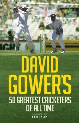 bokomslag David Gower's 50 Greatest Cricketers of All Time