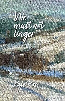 Kate Rose - We must not linger, Häftad