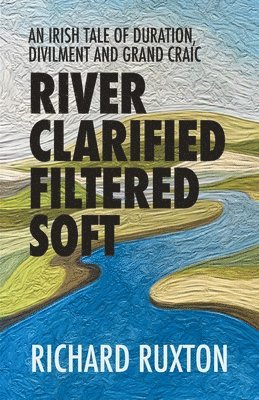 Richard Ruxton - River Clarified Filtered Soft, Häftad