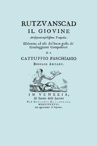 bokomslag Rutzvanscad Il Giovine (Facsimile 1737) Arcisopratragichissima Tragedia, Elaborata Ad Uso Del Buon Gusto De Grecheggianti Compositori.