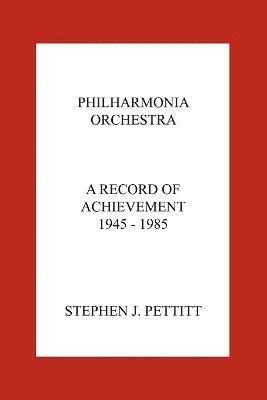 Stephen Pettitt - Philharmonia Orchestra. A Record of Achievement. 1945 - 1985, Häftad