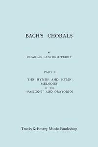 bokomslag Bach's Chorals. Part 1 - The Hymns and Hymn Melodies of the Passions and Oratorios. [Facsimile of 1915 Edition].