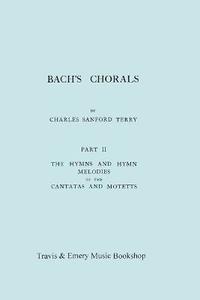 bokomslag Bach's Chorals. Part 2 - The Hymns and Hymn Melodies of the Cantatas and Motetts. [Facsimile of 1917 Edition, Part II].