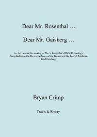 bokomslag Dear Mr. Rosenthal ... Dear Mr. Gaisberg ... An Account of the Making of Moriz Rosenthal's HMV Recordings, Compiled from the Correspondence of the Pianist and His Record Producer, Fred Gaisberg