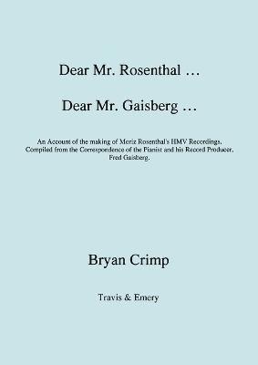 Bryan Crimp - Dear Mr. Rosenthal ... Dear Mr. Gaisberg ... An Account of the Making of Moriz Rosenthal's HMV Recordings, Compiled from the Correspondence of the Pianist and His Record Producer, Fred Gaisberg, Häftad