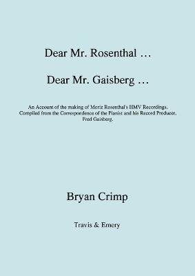 Dear Mr. Rosenthal ... Dear Mr. Gaisberg ... An Account of the Making of Moriz Rosenthal's HMV Recordings, Compiled from the Correspondence of the Pianist and His Record Producer, Fred Gaisberg 1