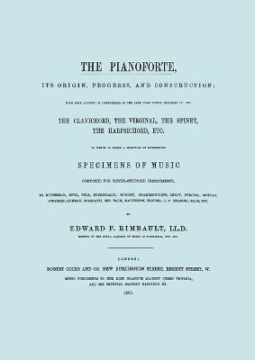 The Pianoforte, Its Origin, Progress, and Construction. [Facsimile of 1860 Edition]. 1