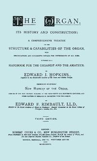 bokomslag Hopkins - The Organ, Its History and Construction ... Preceded by Rimbault - New History of the Organ [Facsimile Reprint of 1877 Edition, 816 Pages]