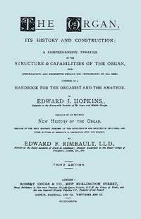 bokomslag The Organ, Its History and Construction ... and New History of the Organ [Reprint of 1877 Edition, 816 Pages].