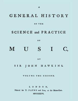 A General History of the Science and Practice of Music. Vol.2 of 5. [Facsimile of 1776 Edition of Vol.2.] 1