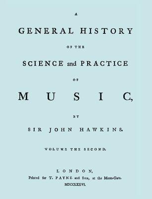 General History of the Science and Practice of Music. Vol.2 of 5. [Facsimile of 1776 Edition of Vol.2.]