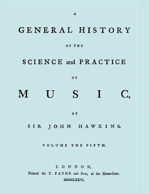 bokomslag A General History of the Science and Practice of Music. Vol.5 of 5. [Facsimile of 1776 Edition of Vol. 5.]