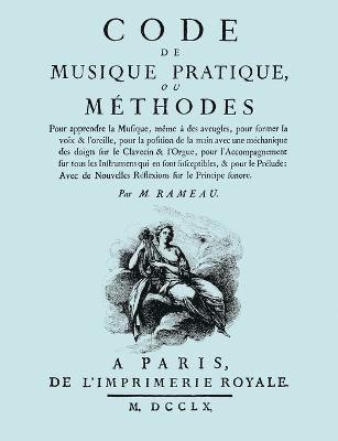 Jean-Philippe Rameau - Code De Musique Pratique, Ou Methodes. (Facsimile 1760 Edition)., Häftad