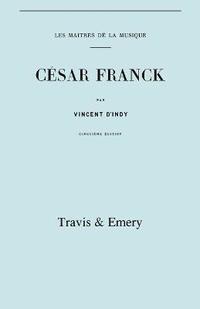 bokomslag Cesar Franck, Cinquieme Edition. (Facsimile 1910). (Cesar Franck).