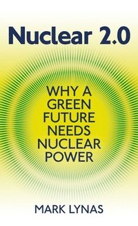 bokomslag Nuclear 2.0: Why a Green Future Needs Nuclear Power