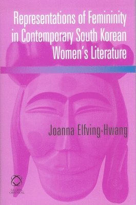 Representations of Femininity in Contemporary South Korean Women's Literature