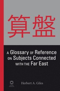 bokomslag A Glossary of Reference on Subjects Connected with the Far East