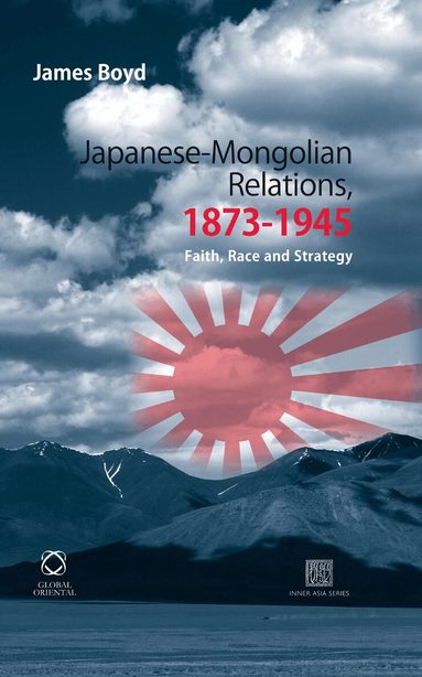 James Boyd - Japanese-Mongolian Relations, 1873-1945, Inbunden
