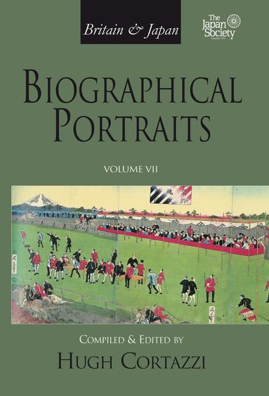 Hugh Cortazzi - Britain and Japan: Biographical Portraits, Vol. VII, Inbunden