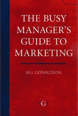 bokomslag The Busy Manager's Guide To Marketing