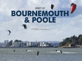 Roger Holman - Spirit of Bournemouth and Poole, Inbunden. Tillgänglighet: Lägg i varukorg