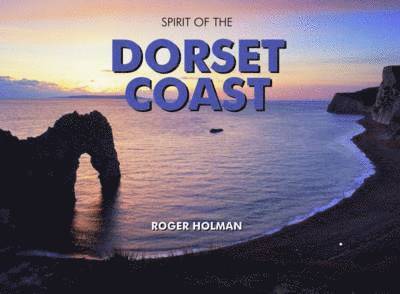 Roger Holman - Spirit of the Dorset Coast, Inbunden