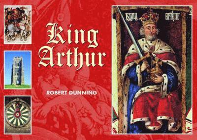 Robert Dunning - King Arthur, Inbunden