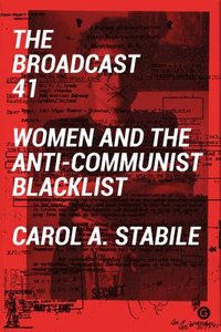 bokomslag The Broadcast 41 - Women and the Anti-Communist Blacklist
