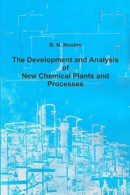 B. N. Nnolim - Development and Analysis of New Chemical Plants and Processes, Häftad