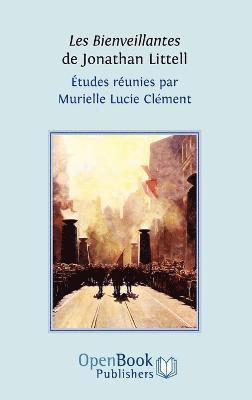 Les Bienveillantes De Jonathan Littell. Etudes Reunies Par Murielle Lucie Clement 1