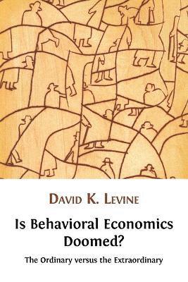 Is Behavioral Economics Doomed? The Ordinary Versus the Extraordinary 1