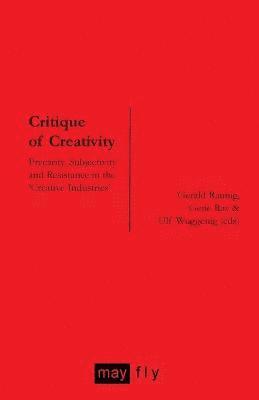 Stefan Nowotny, Suely Rolnik, Maurizio Lazzarato, Gerald Raunig, Gene Ray, Ulf Wuggenig - Critique of Creativity, Häftad