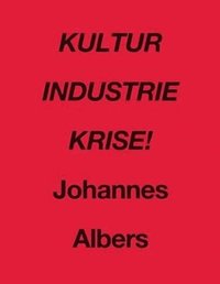bokomslag Johannes Albers: Kultur Industrie Krise!