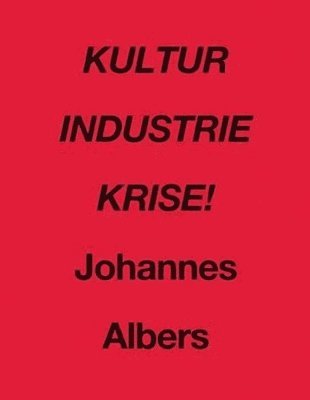 bokomslag Johannes Albers: Kultur Industrie Krise!