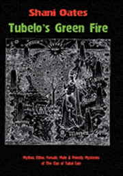 Shani Oates - Tubelo's Green Fire: Mythos, Ethos, Female, Male & Priestly Mysteries of the Clan of Tubal Cain, Inbunden. Tillgänglighet: Tillfälligt slut