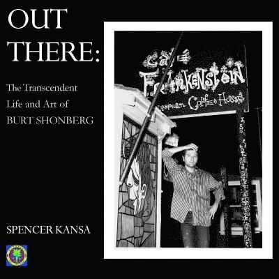 Out There:: The Transcendent Life and Art of Burt Shonberg 1