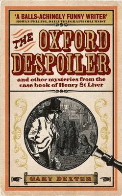 Oxford Despoiler: and Other Mysteries from the Case Book of Henry St Liver 1