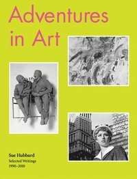 bokomslag Sue Hubbard: Adventures in Art, Selected Writings 1990-2010