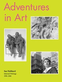 bokomslag Sue Hubbard: Adventures in Art, Selected Writings 19902010
