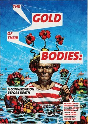 Ashley Bickerton: The Gold of Their Bodies: A Conversation Before Death, Häftad