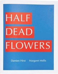 bokomslag Damien Hirst & Margaret Mellis: Half Dead Flowers